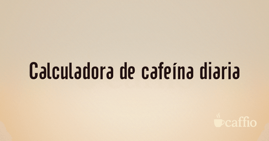 Calculadora de cafeína diaria