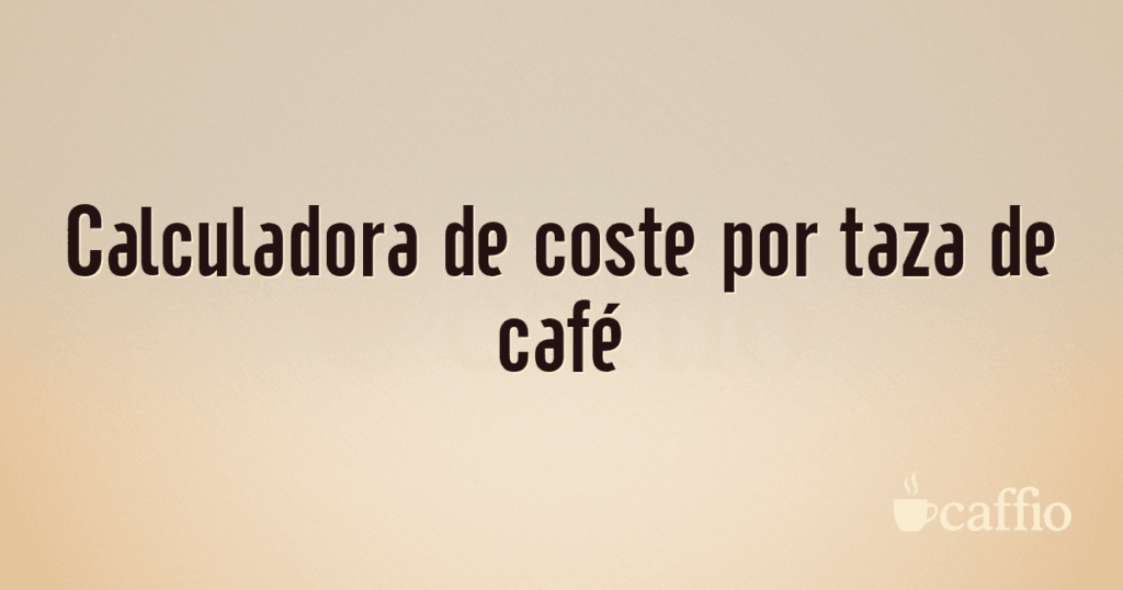 Calculadora de coste por taza de café