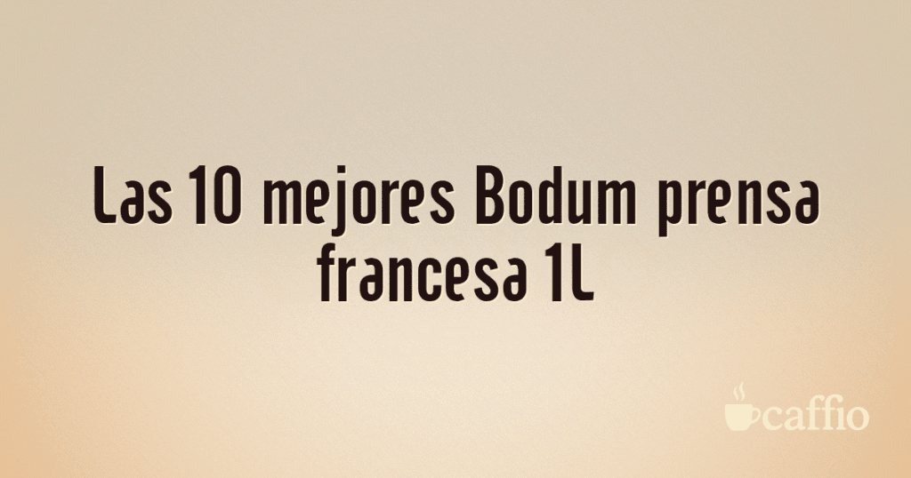 Las 10 mejores Bodum prensa francesa 1L