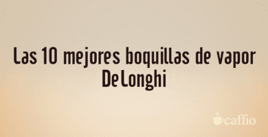 Las 10 mejores boquillas de vapor DeLonghi