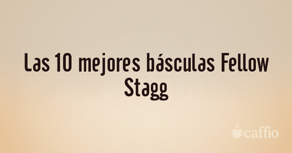 Las 10 mejores básculas Fellow Stagg