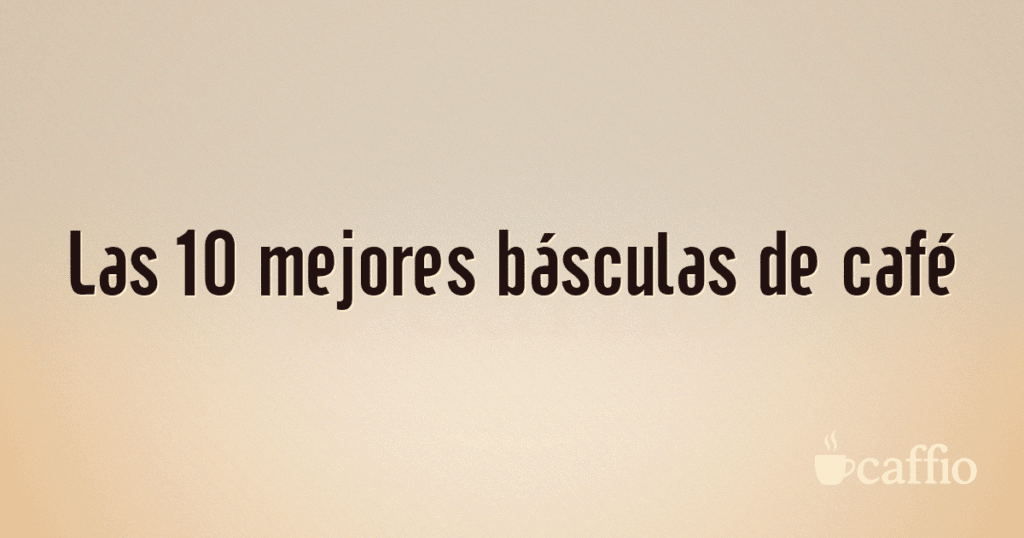 Las 10 mejores básculas de café Las 10 mejores básculas de café
