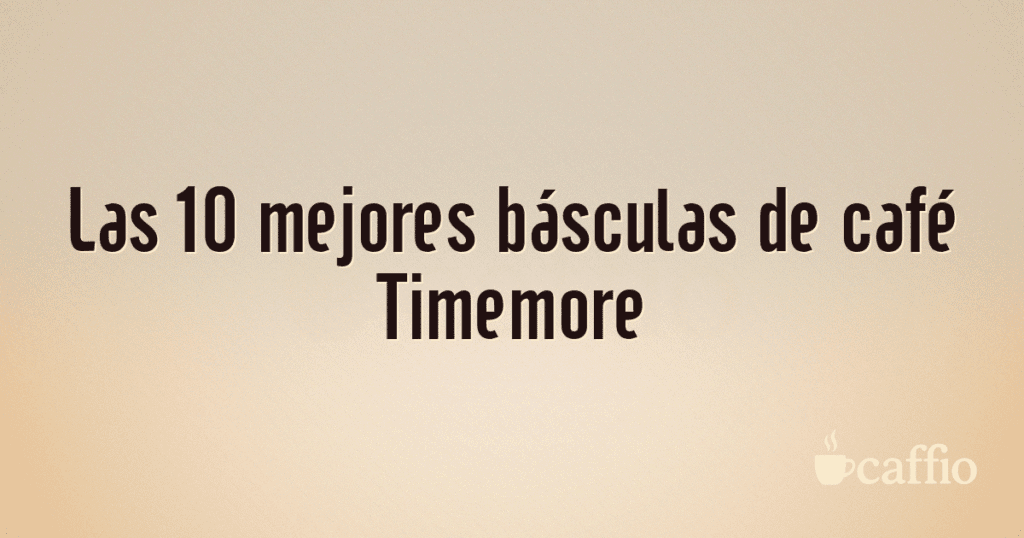 Las 10 mejores básculas de café Timemore