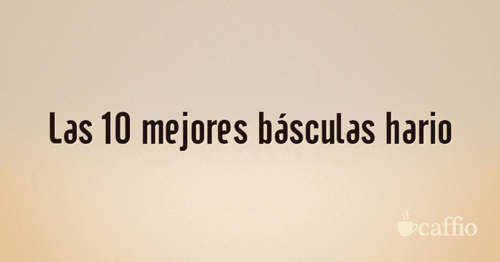 Las 10 mejores básculas hario Las 10 mejores básculas hario