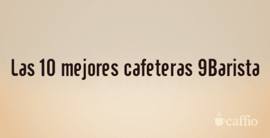 Las 10 mejores cafeteras 9Barista Las 10 mejores cafeteras 9Barista