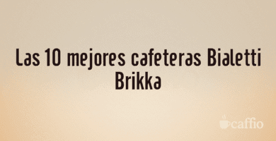 Las 10 mejores cafeteras Bialetti Brikka Las 10 mejores cafeteras Bialetti Brikka