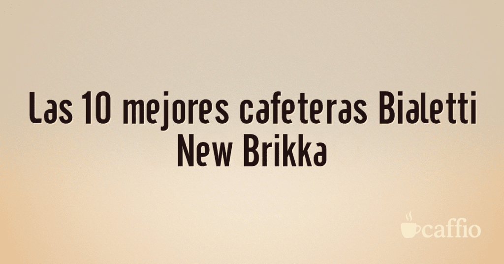 Las 10 mejores cafeteras Bialetti New Brikka
