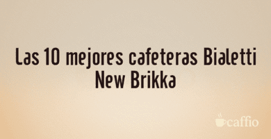 Las 10 mejores cafeteras Bialetti New Brikka Las 10 mejores cafeteras Bialetti New Brikka