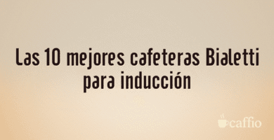 Las 10 mejores cafeteras Bialetti para inducción Las 10 mejores cafeteras Bialetti para inducción