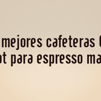 Las 10 mejores cafeteras Cafelat Robot para espresso manual