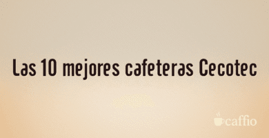 Las 10 mejores cafeteras Cecotec Las 10 mejores cafeteras Cecotec