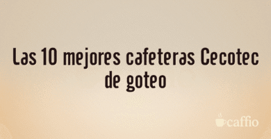 Las 10 mejores cafeteras Cecotec de goteo Las 10 mejores cafeteras Cecotec de goteo