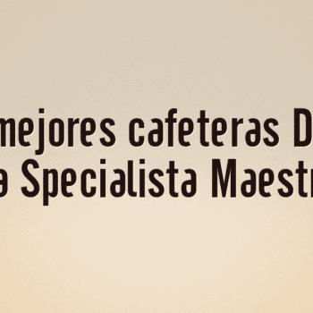 Las 10 mejores cafeteras DeLonghi La Specialista Maestro