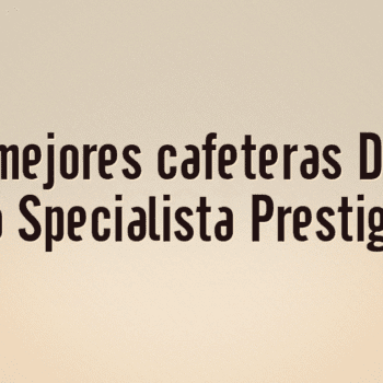 Las 10 mejores cafeteras DeLonghi La Specialista Prestigio