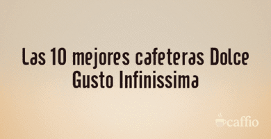 Las 10 mejores cafeteras Dolce Gusto Infinissima