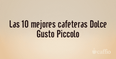 Las 10 mejores cafeteras Dolce Gusto Piccolo