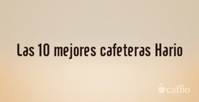 Las 10 mejores cafeteras Hario Las 10 mejores cafeteras Hario