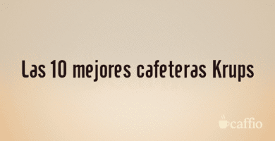 Las 10 mejores cafeteras Krups Las 10 mejores cafeteras Krups