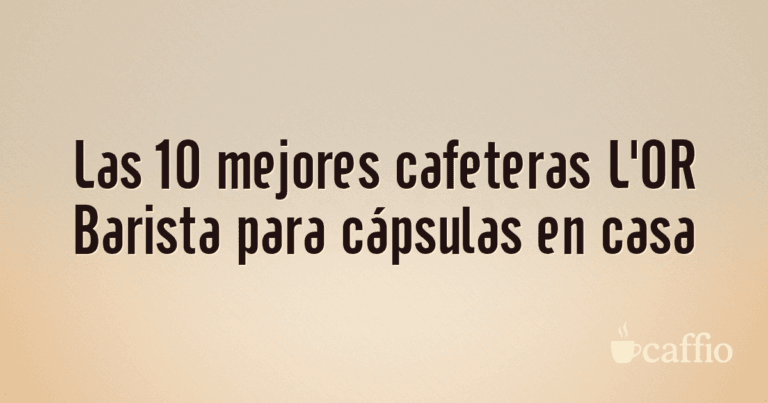 Las 10 mejores cafeteras L'OR Barista para cápsulas en casa