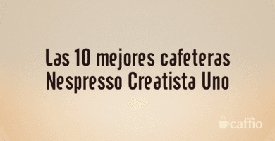 Las 10 mejores cafeteras Nespresso Creatista Uno