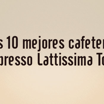 Las 10 mejores cafeteras Nespresso Lattissima Touch