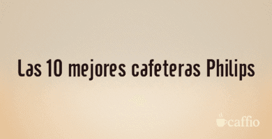 Las 10 mejores cafeteras Philips Las 10 mejores cafeteras Philips