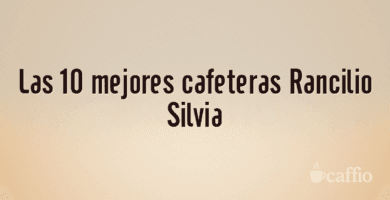 Las 10 mejores cafeteras Rancilio Silvia Las 10 mejores cafeteras Rancilio Silvia