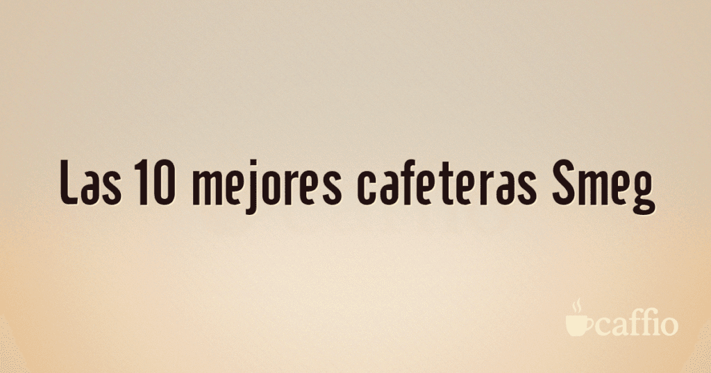 Las 10 mejores cafeteras Smeg Las 10 mejores cafeteras Smeg