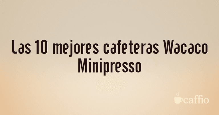 Las 10 mejores cafeteras Wacaco Minipresso