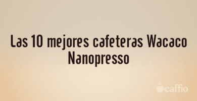 Las 10 mejores cafeteras Wacaco Nanopresso Las 10 mejores cafeteras Wacaco Nanopresso