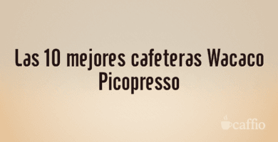 Las 10 mejores cafeteras Wacaco Picopresso Las 10 mejores cafeteras Wacaco Picopresso