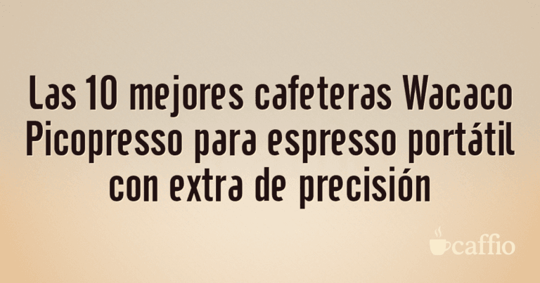 Las 10 mejores cafeteras Wacaco Picopresso para espresso portátil con extra de precisión