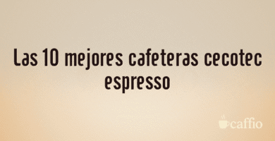Las 10 mejores cafeteras cecotec espresso Las 10 mejores cafeteras cecotec espresso