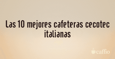 Las 10 mejores cafeteras cecotec italianas Las 10 mejores cafeteras cecotec italianas
