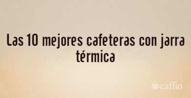Las 10 mejores cafeteras con jarra térmica Las 10 mejores cafeteras con jarra térmica