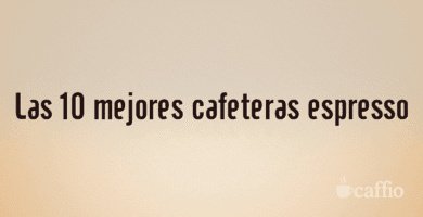Las 10 mejores cafeteras espresso Las 10 mejores cafeteras espresso