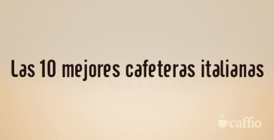 Las 10 mejores cafeteras italianas Las 10 mejores cafeteras italianas