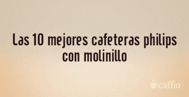 Las 10 mejores cafeteras philips con molinillo Las 10 mejores cafeteras philips con molinillo