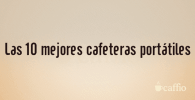 Las 10 mejores cafeteras portátiles Las 10 mejores cafeteras portátiles