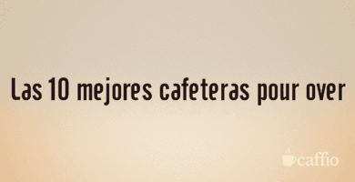 Las 10 mejores cafeteras pour over Las 10 mejores cafeteras pour over