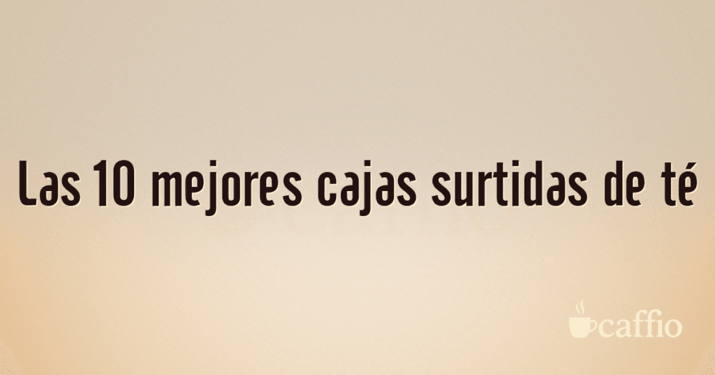 Las 10 mejores cajas surtidas de té