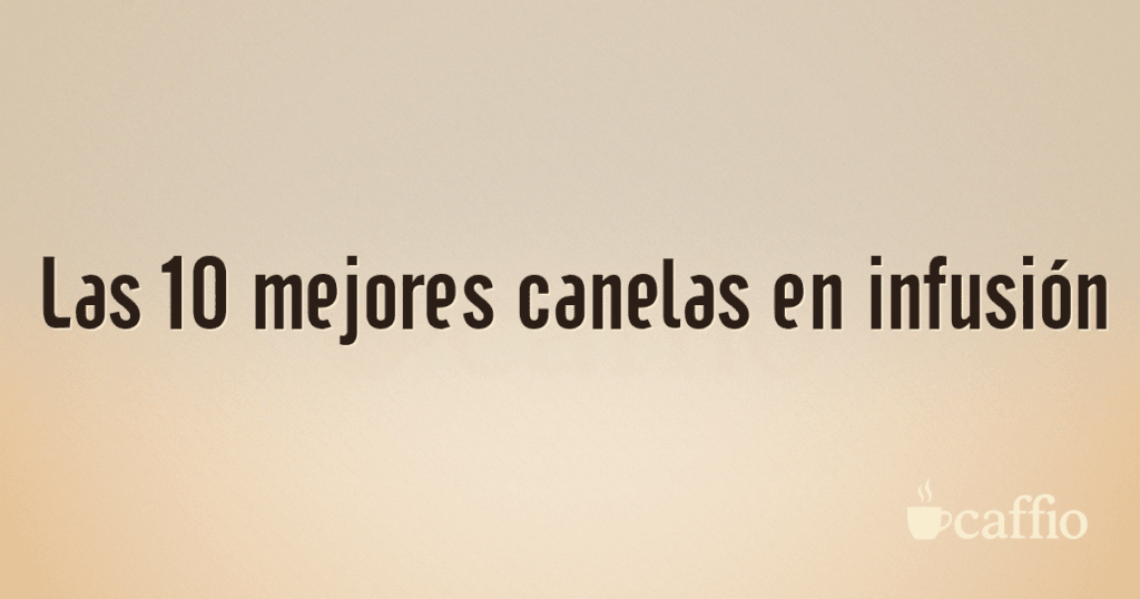 Las 10 mejores canelas en infusión