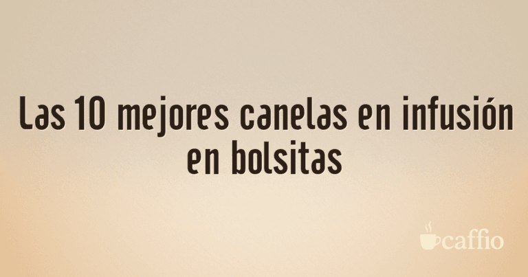 Las 10 mejores canelas en infusión en bolsitas