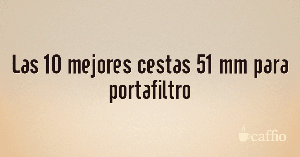 Las 10 mejores cestas 51 mm para portafiltro