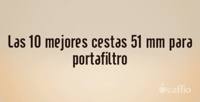Las 10 mejores cestas 51 mm para portafiltro