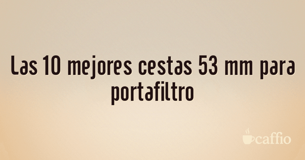 Las 10 mejores cestas 53 mm para portafiltro