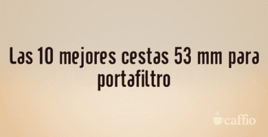 Las 10 mejores cestas 53 mm para portafiltro