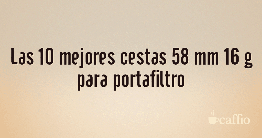 Las 10 mejores cestas 58 mm 16 g para portafiltro
