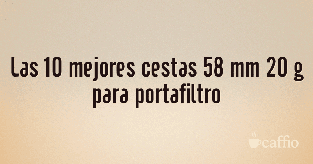 Las 10 mejores cestas 58 mm 20 g para portafiltro