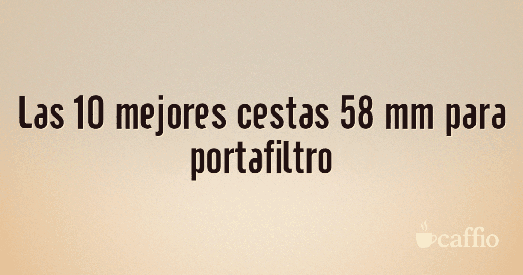 Las 10 mejores cestas 58 mm para portafiltro